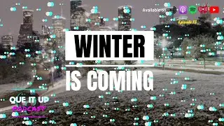Que It Up Podcast Ep13 - Winter is Coming ft. @isecold