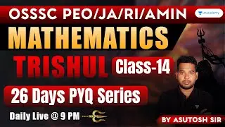 MATHEMATICS | Trishul PYQ Class - 14 | OSSC CGL/ PEO/JA | Asutosh sir  | Unacademy Live - OPSC
