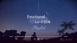 헤드폰으로 듣는 Emotional Lo-fi EDM | 혼자 있고 싶은 밤