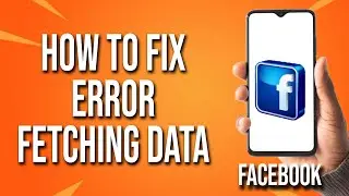 How To Fix Facebook Error Fetching Data