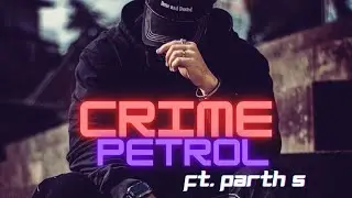 Crime Petrol ft. Parth S | Crime City New Delhi | Hiphop 2025 (Official video)