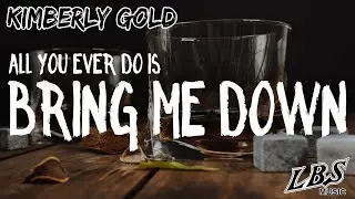 All You Ever Do Is Bring Me Down - Kimberly Gold