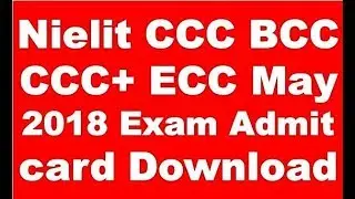 Nielit CCC BCC CCC+ ECC May 2018 Exam Admit card Download