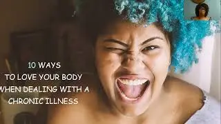 10 Ways to Love Your Body When You Are Managing a Chronic Illness