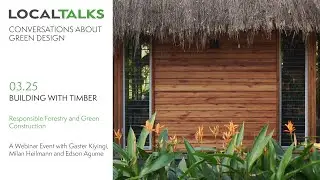 Localtalks 03.25 Building With Timber: Responsible Forestry and Green Construction