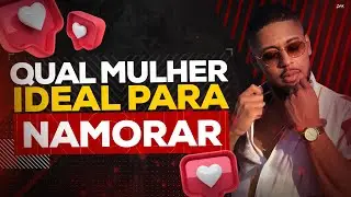 QUAL &Eacute; A MULHER IDEAL PARA NAMORAR?