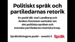 Politiskt språk och partiledarnas retorik - Språktidningens podd avsnitt 5
