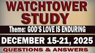 WATCHTOWER STUDY  |  DECEMBER 15-21, 2025 | QUESTIONS AND ANSWERS | WEEKEND MEETING OF JW