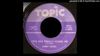 Larry Good - Love Has Finally Found Me - Topic 45 (TN)