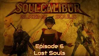 LOST SOULS | SOULCALIBUR VI BLAZING SOULS EP 6