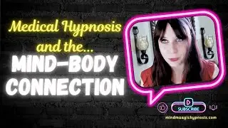 Medical Hypnosis & the Mind-Body Connection
