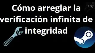 &iquest;C&oacute;mo arreglar la verificaci&oacute;n infinita de integridad de archivos en Steam? Gu&iacute;a completa