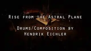 Rise from the astral plane - Final Master Exam Hendrik Eichler