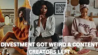 Divestment Got Weird & Content Creators Left