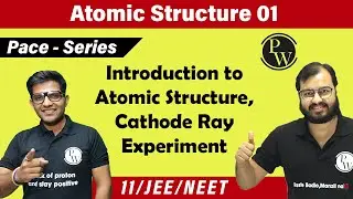 Atomic Structure - 01 | Introduction to Atomic Structure | Cathode Ray Experiment | Class 11