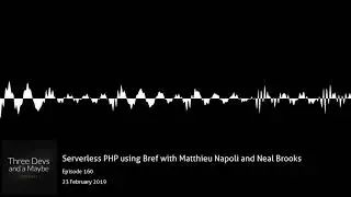🎙️160: Serverless PHP using Bref with Matthieu Napoli and Neal Brooks