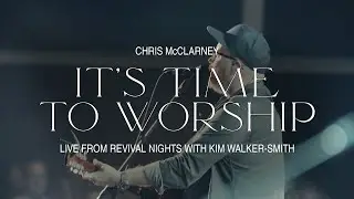 Chris McClarney, Kim Walker Smith &ndash; It&rsquo;s Time To Worship (Official Live Video)