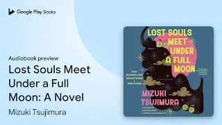 Lost Souls Meet Under a Full Moon: A Novel by Mizuki Tsujimura &middot; Audiobook preview