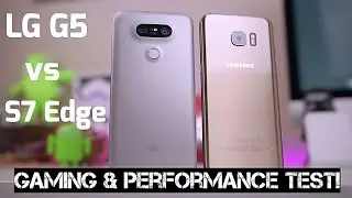 LG G5 vs Samsung Galaxy S7 - Gaming & Performance Test!