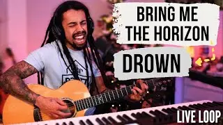 Drown - Bring Me The Horizon | Live Loop Pedal Cover