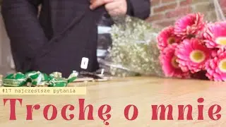 17. Trochę o mnie | wiek, praca, rodzina, marzenia...