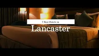 7 BEST HOTELS IN LANCASTER | United Kingdom | 2018
