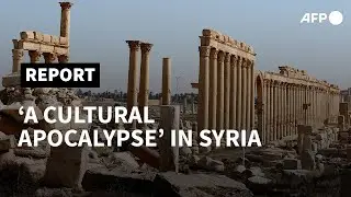 Syrian heritage suffers 'cultural apocalypse' | AFP