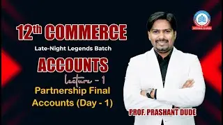 12th Commerce | Legends Batch | Accounts | Lec1A | Partnership Final Accounts | Prof. Prashant Dude