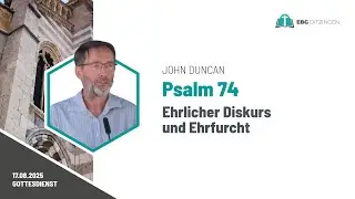 Psalm 74 | Ehrlicher Diskurs und Ehrfurcht (Predigt John Duncan)