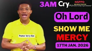 OH LORD SHOW ME MERCY|| SATURDAY - 3AM CRY FOR MERCY|| PASTOR JERRY EZE || 17TH JAN. 2026 #NSPPD