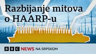 Raskrinkavanje mita o HAARP-u i vremenskim nepogodama | BBC News na srpskom