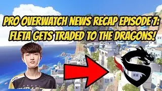 Pro Overwatch News Recap Episode 7: Fleta Traded to the Shanghai Dragons!