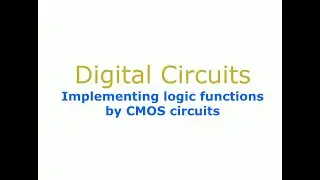 Digital Circuits: implementing logic functions by CMOS