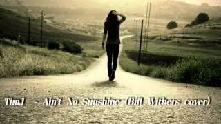 TimJ  -- Ain't No Sunshine (Bill Withers cover)