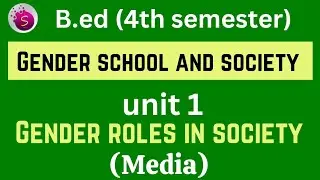 Media : gender roles in society / unit 1 / gender school and society / b ed / 4th semester