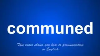 the correct pronunciation of communed in English.