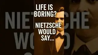 To Those Who Find Life Boring &ndash; How the Modern Pioneer of Philosophy, Nietzsche, Would See It