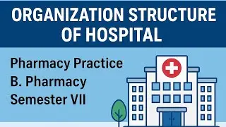 Organization Structure of Hospital | Pharmacy Practice | B. Pharmacy | Semester VII