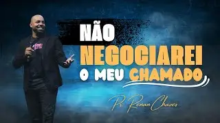 NÃO NEGOCIAREI O MEU CHAMADO | Pr. Renan Chaves | Pregação na ceia de obreiros #PregaçõesRenan