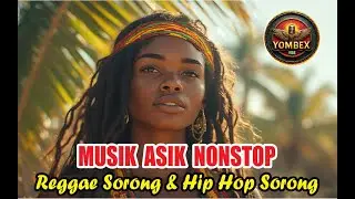 MUSIK ASIK NONSTOP REGGAE SORONG, HIP HOP SORONG
