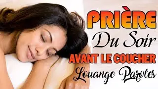 Belle Pri&egrave;re Du Soir Pour Avant Le Coucher Paroles 🙏Adoration Et Louange Chretienne 2022