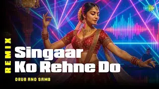 Singaar Ko Rehne Do - Remix | Drub | SAM8 | Shreya Ghoshal | Hindi Remix Song | Hindi Song