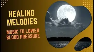 HEALING MELODIES. MUSIC TO LOWER BLOOD PRESSURE