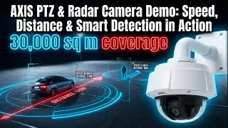 Демонстрация PTZ-камеры и радарной системы AXIS: скорость, расстояние и интеллектуальное обнаруже...