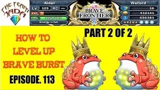 Brave Frontier Episode#113 How to Level Brave Burst! Pt2 of 2
