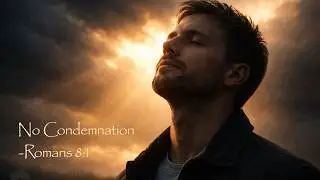 Romans 8:1 - No Condemnation | Freedom in Christ | Worship Scripture Song