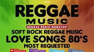 REGGAE REMIX NONSTOP  -  SOFT ROCK LOVE SONGS REGGAE 80's 90's  -  MOST REQUESTED #14