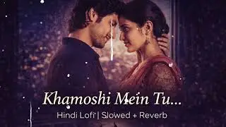 Khamoshi Mein Tu… 😔 | Hindi Lofi Slowed + Reverb | Late Night Sad Song