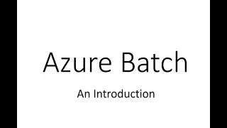 Introduction to Azure Batch