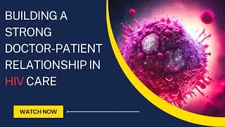 Navigating the Journey: Building a Strong Doctor-Patient Relationship in HIV Care | Healthy Care